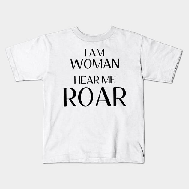 I Am Woman Hear Me Roar Kids T-Shirt by quoteee